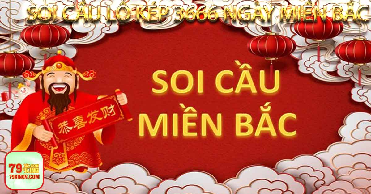 Soi cầu lô kép 3666 ngày miền bắc