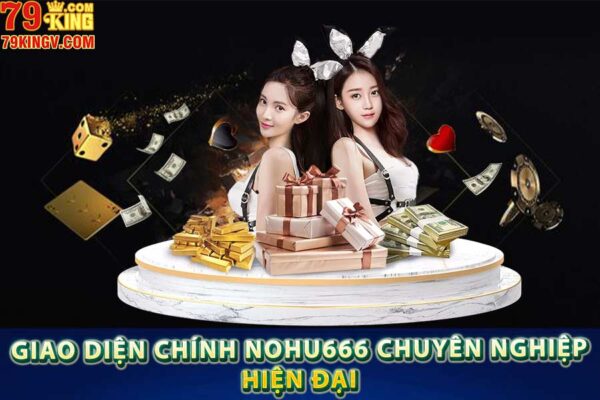 Giao diện chính Nohu666 chuyên nghiệp – hiện đại