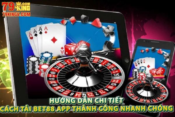 Hướng dẫn chi tiết cách tải Bet88 app thành công nhanh chóng