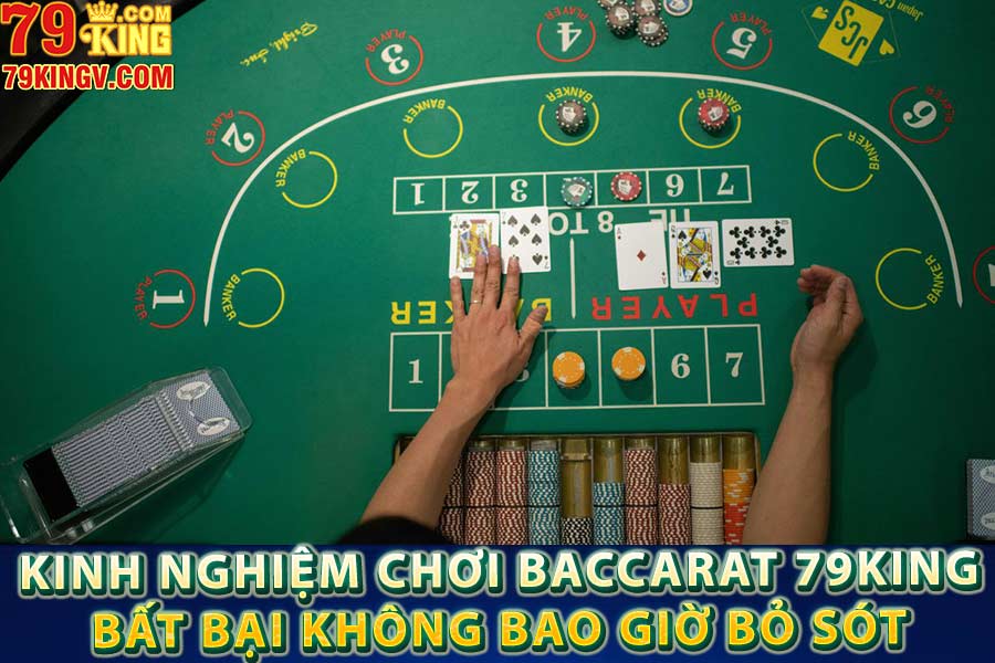 Kinh nghiệm chơi baccarat 79king bất bại không bao giờ bỏ sót