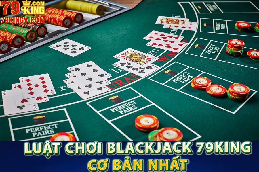 Luật chơi blackjack 79king cơ bản nhất