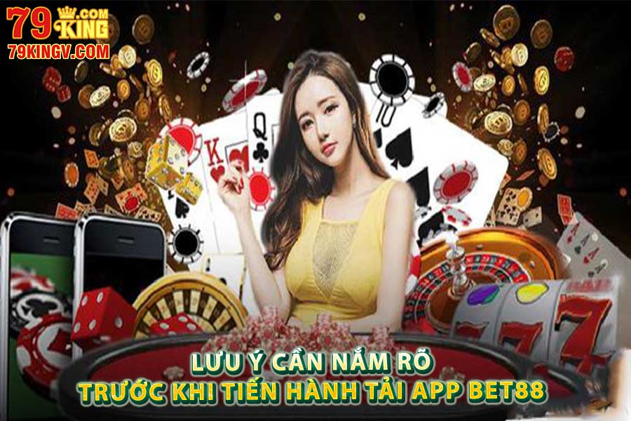 Lưu ý cần nắm rõ trước khi tiến hành tải app Bet88