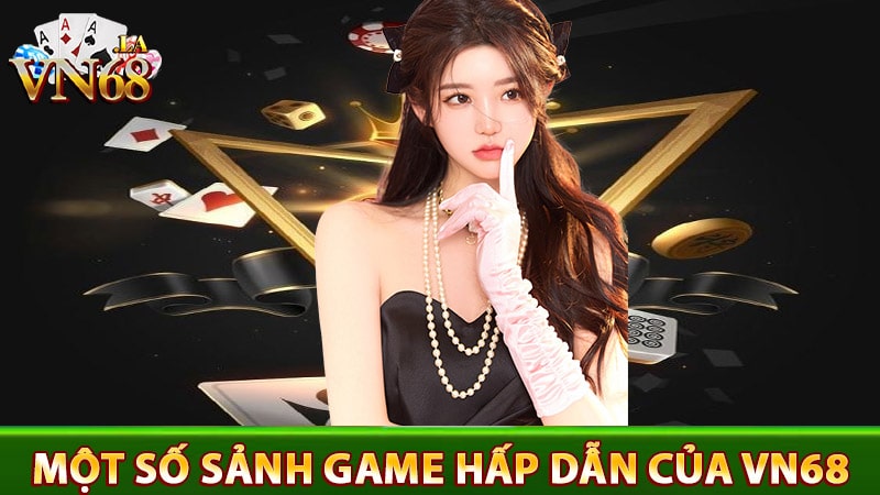 Một số sảnh game hấp dẫn của nhà cái vn68 