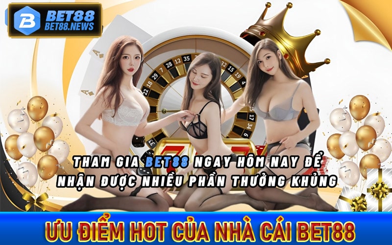 Một số ưu điểm hot của trang chủ nhà cái bet88